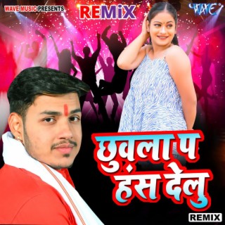 Chhuwala Pa Hans Delu - Remix