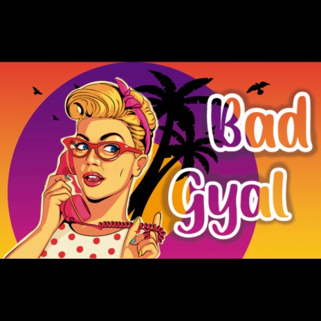 Bad Gyal | Boomplay Music