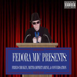 Fedora Mic Presents: Fried Chicken, Methamphetamine & Conversation