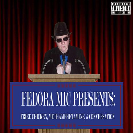 Fedora Mic Presents: Fried Chicken, Methamphetamine & Conversation | Boomplay Music