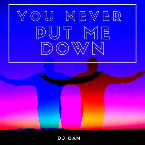 You Never Put Me Down | Boomplay Music