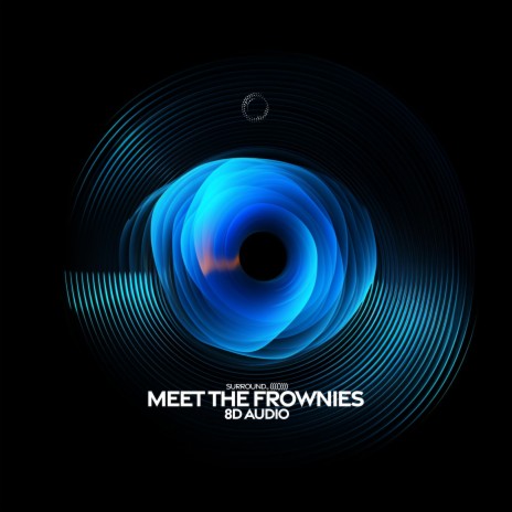 Meet the Frownies (8D Audio) ft. (((()))) | Boomplay Music