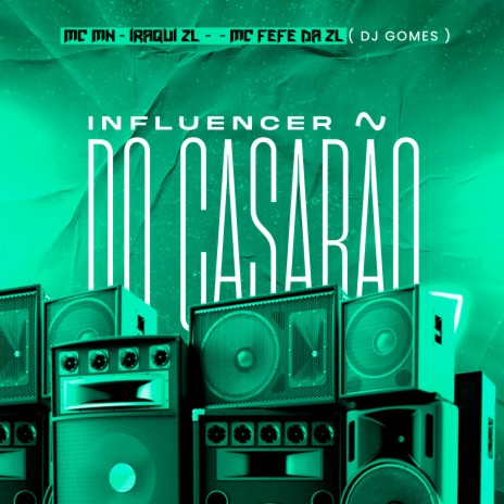 Influencer do Casarão ft. Iraqui Zl, DJ Gomes & MC Fefe Da ZL | Boomplay Music