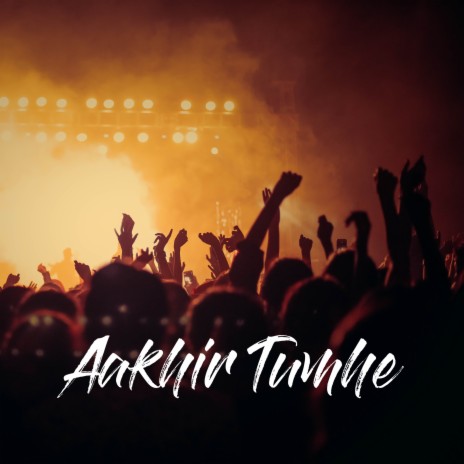 Aakhir Tumhe | Boomplay Music