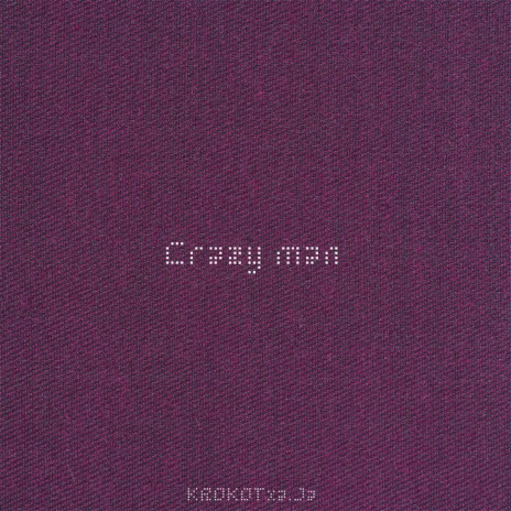 Crazy Man ft. a.Ja