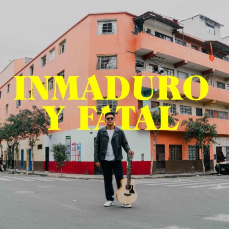 Inmaduro y Fatal | Boomplay Music