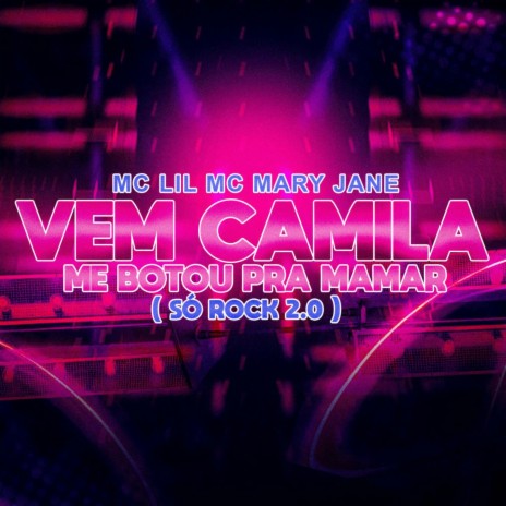 Vem Camila Me Bota Pra Mamar (Só Rock 2.0) ft. mc mary jane | Boomplay Music