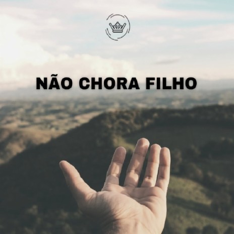 Não Chora Filho | Boomplay Music