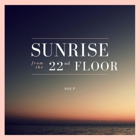 Sunrise from the 22nd Floor | Boomplay Music