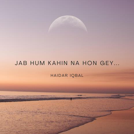 Jab Hum Kahin Na Hon Gey | Boomplay Music