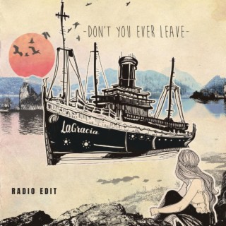 Don't You Ever Leave (Radio Edit) lyrics | Boomplay Music