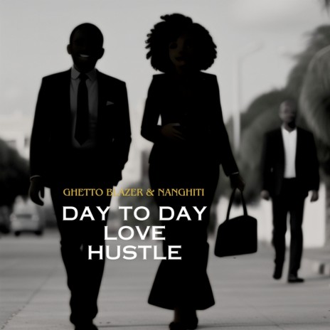 Day to Day Love Hustle ft. NANGHITI | Boomplay Music