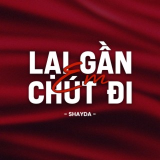 Lại gần em chút đi lyrics | Boomplay Music