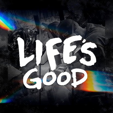 Life's Good | Boomplay Music