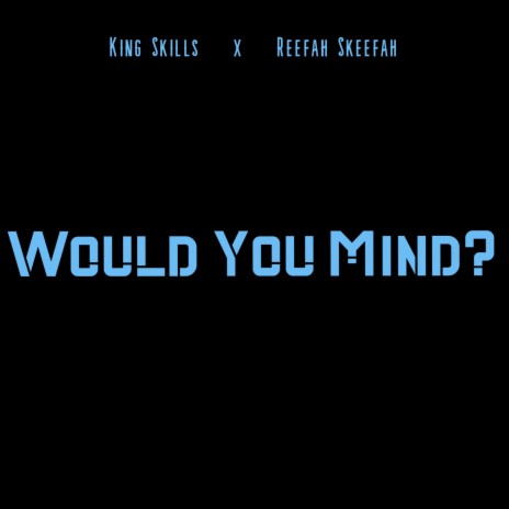 Would You Mind ft. Reefah Skeefah | Boomplay Music