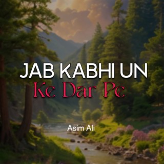 Jab Kabhi Un Ke Dar Pe