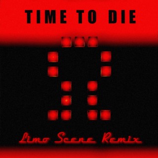 Time to Die (LIMO SCENE Remix) ft. LIMO SCENE lyrics | Boomplay Music