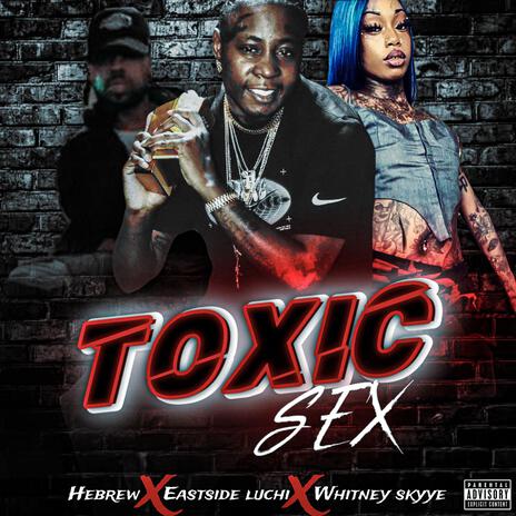 TOXIC SEX ft. Black hebrew & Whitney skyye | Boomplay Music