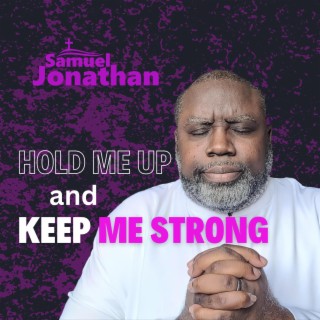 Hold Me Up and Keep Me Strong