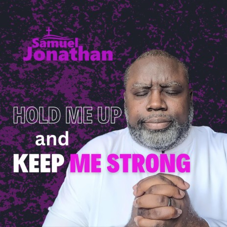Hold Me Up and Keep Me Strong | Boomplay Music