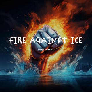 Fire against ice