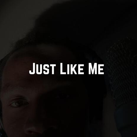 Just Like Me | Boomplay Music