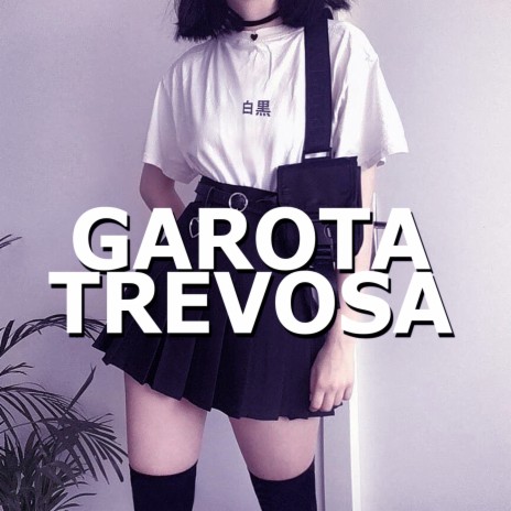 Garota Trevosa | Boomplay Music