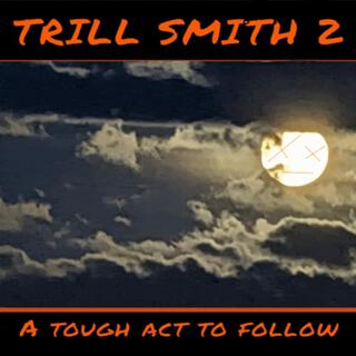 Trill smith 2 : A Tough act to Follow