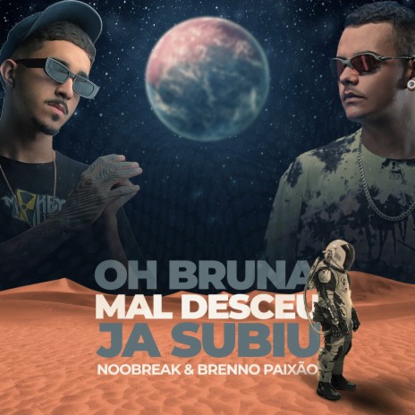 Oh Bruna Mal Desceus Ja Subiu ft. Noobreak | Boomplay Music