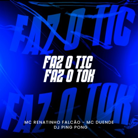 Faz o Tic Faz o Tok ft. mc duende & Dj Ping Pong | Boomplay Music