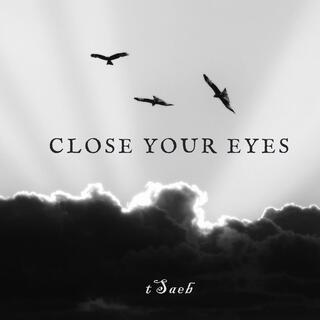 close your eyes