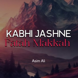 Kabhi Jashne Fatah Makkah