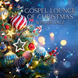 Gospel Lounge of Christmas: Winter Jazz, Cozy Dinner Night, Dreamy Note, Cup of Jazz