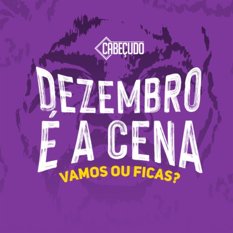 DEZEMBRO É A CENA - VAMOS OU FICAS | Boomplay Music