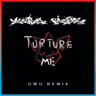 Torture Me (UwU Remix)