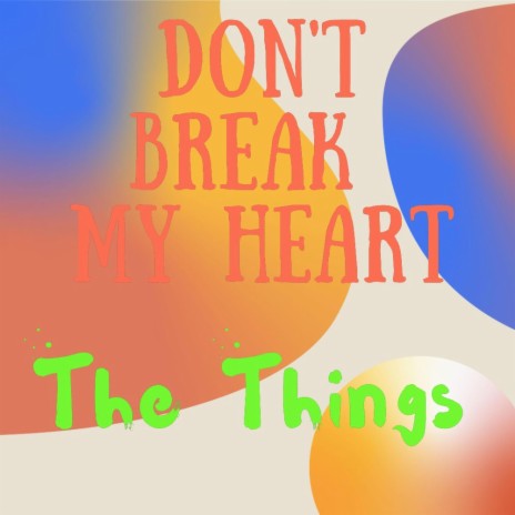 Don't Break My Heart | Boomplay Music