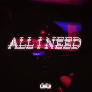 All I Need lyrics | Boomplay Music