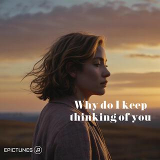 Why do I keep thinking of you lyrics | Boomplay Music