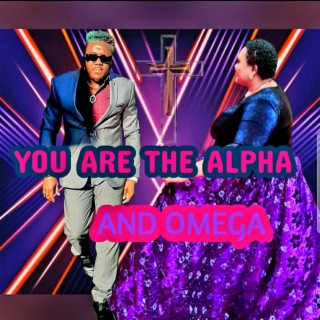 YOU ARE ALPHA AND OMEGA