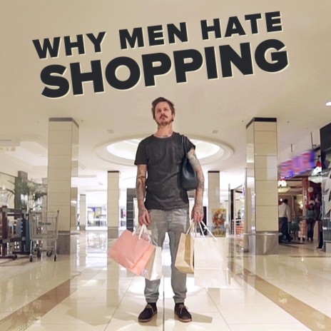 Why Men Hate Shopping | Boomplay Music