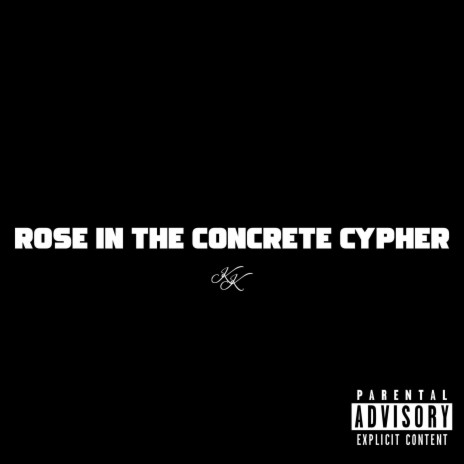 ROSE IN THE CONCRETE (CYPHER)