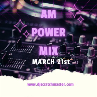 Am Power Mix March 21st