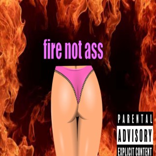 Fire Not Ass