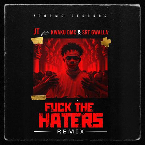 Fuck the haters (Remix) ft. Kwaku DMC & SRT Gwalla | Boomplay Music