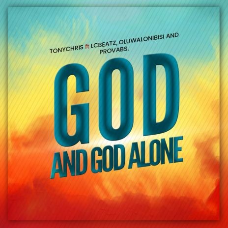 God and God alone Feat. LC Beatz, Oluwalonibisi and Provabs | Boomplay Music
