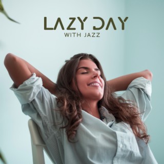 Lazy Day with Jazz: Enjoy Instrumental Jazz Music with a Cup of Coffee
