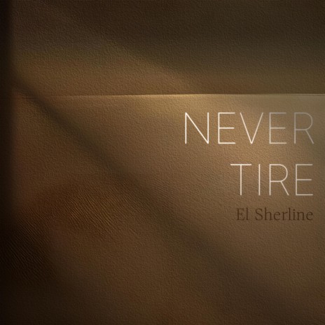 Never Tire | Boomplay Music