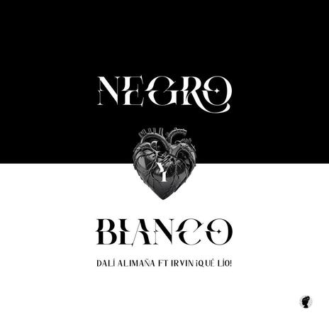 Negro y Blanco ft. Irvin Qué lío! | Boomplay Music