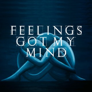 Feelings got my mind