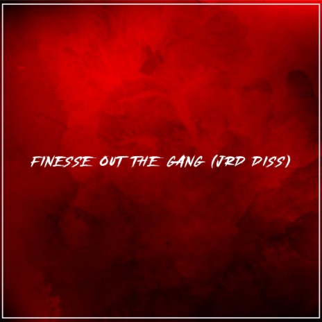 Finesse out the gang (JRD Diss track)